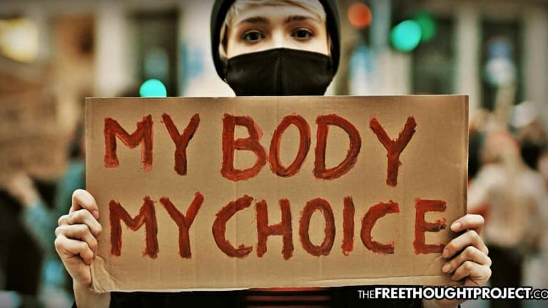 'My Body My Choice' Applies to Abortions, Vaccines, and the Drug War — Anything Else is Hypocrisy